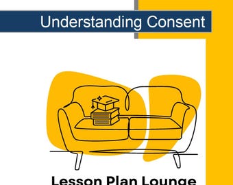 Understanding Consent: 10 Lesson Plans + 1 Summative Assessment + Worksheet Suggestions (High School)