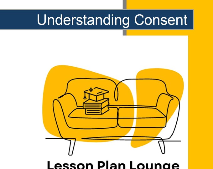 Understanding Consent: 10 Lesson Plans + 1 Summative Assessment + Worksheet Suggestions (High School)