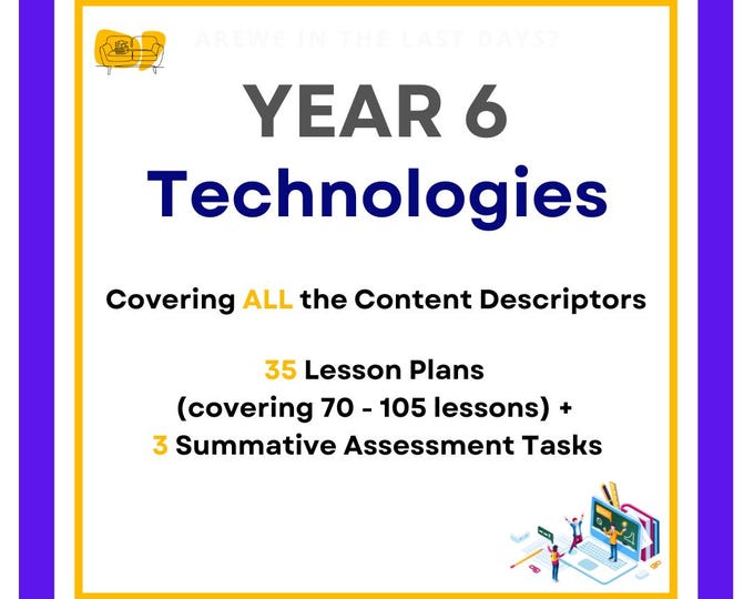 FULL TECHNOLOGY CURRICULUM: 35 Lesson Plans (covering 70 - 105 lessons) + 3 Summative Assessment Tasks (incl. marking rubric) - Year 6