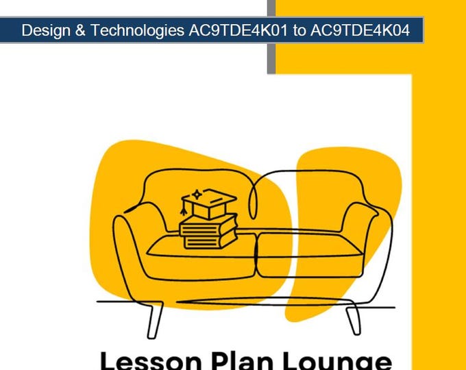 Design Technologies (AC9TDE4K01- AC9TDE4K04): 17 Lesson Plans (each lesson plan covers 2-3 lessons) with 17 Design Projects (Year 3)
