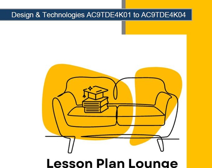 Design Technologies (AC9TDE4K01- AC9TDE4K04): 17 Lesson Plans (each lesson plan covers 2-3 lessons) with 17 Design Projects (Year 4)