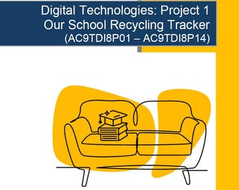 Digital Technologies Project 1 Our School Recycling Tracker: 9 Lesson Plans + Marking Rubric + Worksheet Suggestions (Year 7)