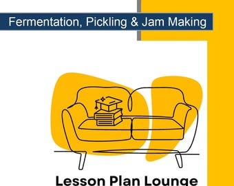 Fermentation, Pickling and Jam Making: 10 Lesson Plans + 1 Summative Assessment (High School)