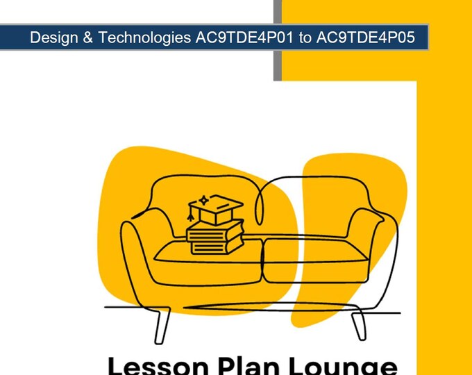 Design Technologies (AC9TDE4P01- AC9TDE4P05): 23 Lesson Plans (each lesson plan covers 2-3 lessons) with 23 Design Projects (Year 4)