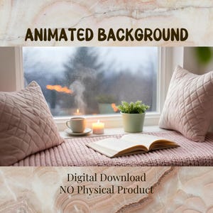 May include: A cozy window seat scene with two pink quilted pillows, a cup of coffee, a lit candle, and an open book. A small potted plant sits on the windowsill. The text "ANIMATED BACKGROUND" and "Digital Download NO Physical Product" are displayed.