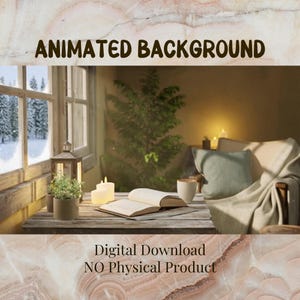 May include: An image of a cozy interior scene with the text "ANIMATED BACKGROUND". A wooden table holds a book, candles, and a mug. A window reveals a snowy landscape. The text "Digital Download NO Physical Product" is also visible.