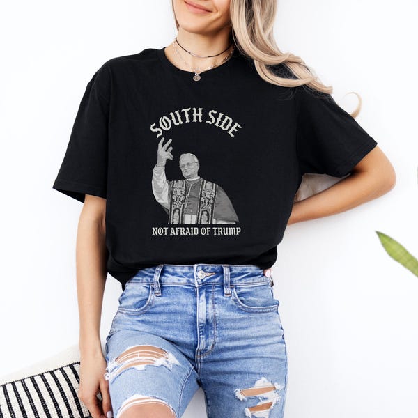 South Side Not Afraid Of Him Graphic Tee, Funny Pope Leo Parody Design, Anti-Trump Inspired Protest Humorous Christian Gift Unisex T-Shirt
