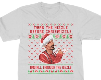 Twas The Nizzle Before Chrismizzle - Funny Christmas Theme Friends Gift Ugly Xmas Sweater Unisex and Long T-Shirt, Sweatshirt, Hoodie