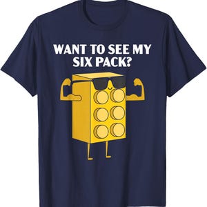 Want to See My Six Pack Bricks Lover Master Builder T-Shirt, Hoodie, Sweatshirt, Sweater