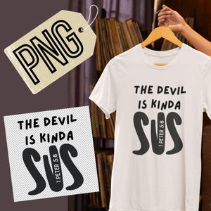 May include: White t-shirt with black text that reads "The Devil is Kinda Sus 1 Peter 5:8".