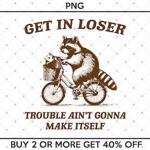 Get In Loser Trouble Ain't Gonna Make Itself Vintage Drawing Digital File, Funny Raccoon Meme, Funny Trash Panda Merch, Opossum Raccoon SVG