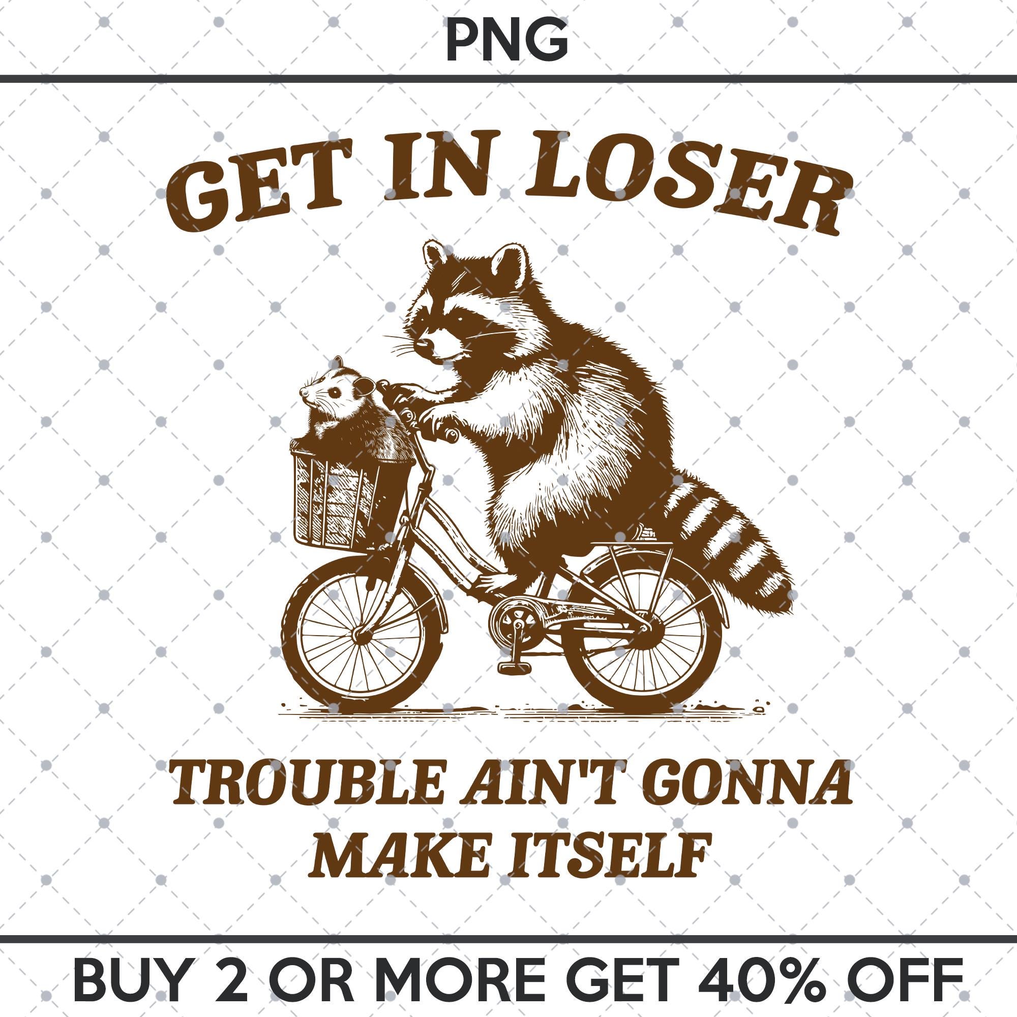 Get In Loser Trouble Ain't Gonna Make Itself Vintage Drawing Digital File, Funny Raccoon Meme, Funny Trash Panda Merch, Opossum Raccoon SVG