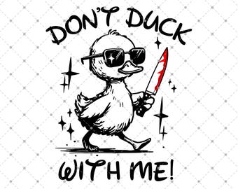 Dont Duck With Me PNG, Funny Sarcastic, Funny Duck Png, Funny Meme Png, Meme Sarcasm, Sarcastic Snarky, Adult Humor Funny Quote Png ORIGINAL