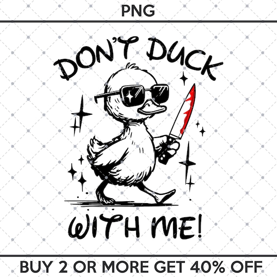 Dont Duck With Me PNG, Funny Sarcastic, Funny Duck Png, Funny Meme Png, Meme Sarcasm, Sarcastic Snarky, Adult Humor Funny Quote Png ORIGINAL