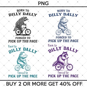 May include: Four different designs of a raccoon and a bear riding a bicycle with the text "Born to Dilly Dally" and "Forced to Pick Up the Pace".