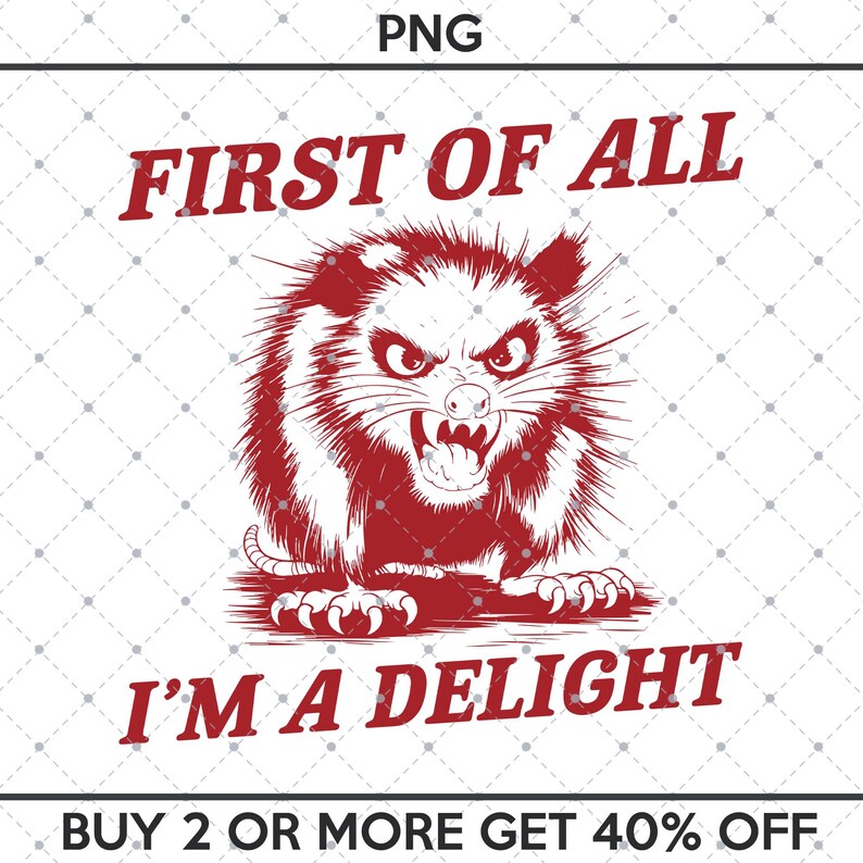 以下が含まれることがあります： 「First of all I'm a delight」と「Buy 2 or more get 40% off」のテキストが書かれた、怒っているオポッサムの赤いイラスト。