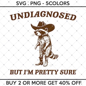 May include: A brown and white illustration of a raccoon wearing a cowboy hat and boots. The text above reads "UNDIAGNOSED", and below it says "BUT I'M PRETTY SURE". The image is a digital design.