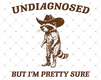 Undiagnosed But I'm Pretty Sure SVG PNG, Funny Raccoon Meme, Funny Trash Panda Merch, Funny Svg Sarcastic Snarky, Adult Humor Funny Quotes