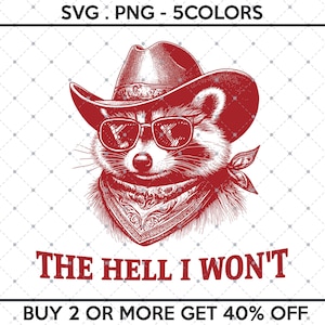 May include: A red raccoon wearing a cowboy hat and sunglasses with a bandana around its neck. The text "THE HELL I WON'T" is below the raccoon. The text "BUY 2 OR MORE GET 40% OFF" is below the text.