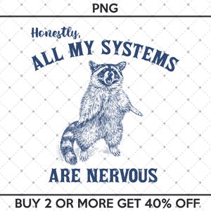 Honestly All My Systems Are Nervous PNG, Funny Raccoon Meme, Funny Trash Panda Merch, Funny PNG Sarcastic Snarky, Adult Humor Funny Quote