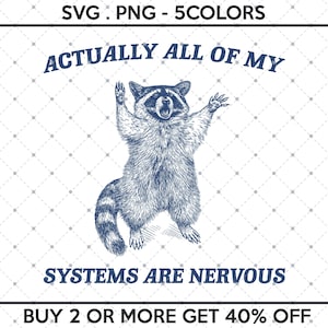 Actually All Of My Systems Are Nervous SVG PNG, Funny Raccoon Meme Svg, Funny Trash Panda Merch, Funny PNG Sarcastic Snarky Funny Quote Svg