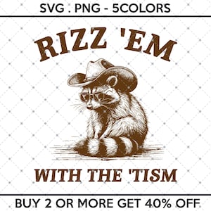 Rizz 'Em With The 'Tism SVG PNG, Funny Raccoon Meme, Funny Trash Panda, Funny PNG Sarcastic Snarky, Adult Humor Funny Quote, Raccoon Funny