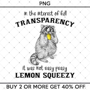 Może przedstawiać: Czarno-biała ilustracja szop pracza trzymającego żółty cytryn. Tekst "in the interest of full TRANSPARENCY it was not easy peasy LEMON SQUEEZY BUY 2 OR MORE GET 40% OFF" znajduje się pod szop praczem.
