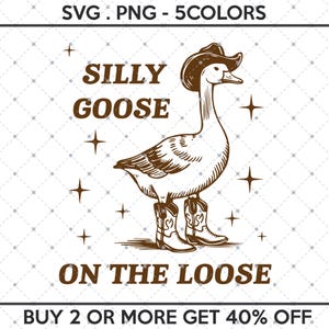 May include: A brown line drawing of a goose wearing a cowboy hat and boots. The goose is standing on a white background with the text "Silly Goose on the Loose" and "Buy 2 or more get 40% off".