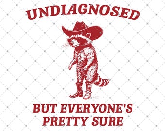 Undiagnosed But Everyone's Pretty Sure SVG PNG, Funny Raccoon Meme, Funny Trash Panda Merch, Funny Sarcastic Snarky, Adult Humor Funny Quote