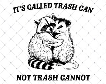 It's Called Trash Can Not Trash Cannot SVG PNG, Funny Raccoon Meme, Funny Trash Panda, Funny Sarcastic Snarky, Adult Humor Funny Quotes Svg