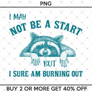 Puede incluir: Texto azul turquesa sobre fondo blanco que dice "I may not be a start but I sure am burning out". Un mapache de dibujos animados con una expresión cansada asoma por encima del texto. El texto "BUY 2 OR MORE GET 40% OFF" está en la parte inferior de la imagen.