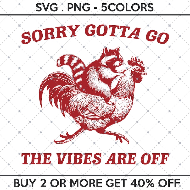 Sorry Rooster Sorry Gotta Go the Vibes Are off SVG PNG, Funny Raccoon Meme, Funny ...