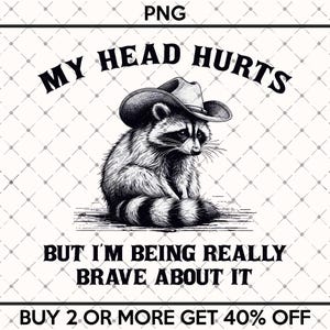 Op de afbeelding: Zwart-witte illustratie van een wasbeer met een cowboyhoed. De wasbeer zit met zijn hoofd naar beneden gekanteld. De tekst "MY HEAD HURTS BUT I'M BEING REALLY BRAVE ABOUT IT" staat onder de wasbeer. De tekst "BUY 2 OR MORE GET 40% OFF" staat onderaan de afbeelding.