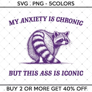 Mi ansiedad es crónica, pero este culo es icónico SVG PNG, meme divertido del mapache, mercadería divertida de Trash Panda, sarcástico y sarcástico, cita divertida del humor para adultos