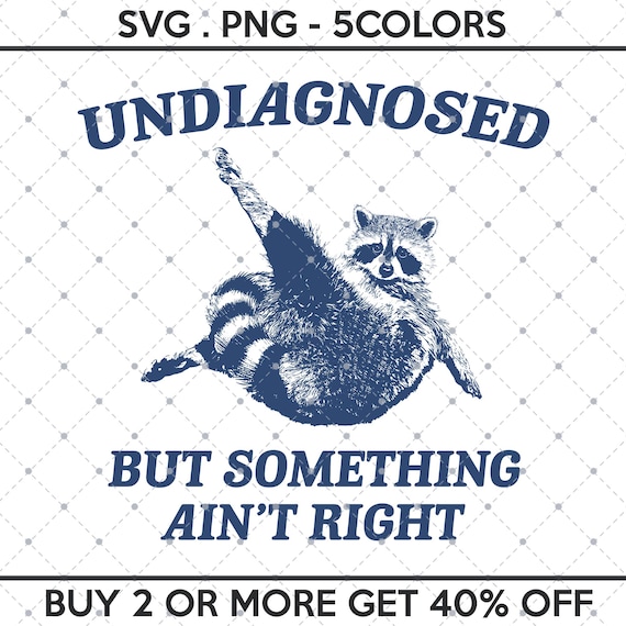 Undiagnosed But Something Ain't Right SVG PNG, Funny Raccoon Meme, Funny Trash Panda Merch, Funny Sarcastic Snarky, Adult Humor Funny Quotes