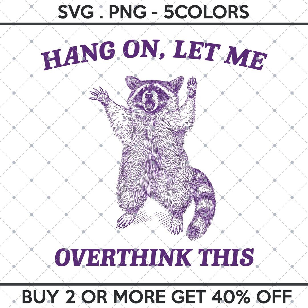 Hang on Let Me Overthink This SVG PNG, Funny Racoon Shirt Design ...