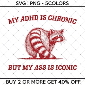 Mi TDAH es crónico, pero mi trasero es icónico SVG PNG, meme divertido de mapache, productos divertidos de Trash Panda, sarcástico y sarcástico, cita divertida de humor para adultos Svg