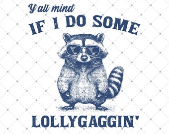 Y'all Mind If I Do Some Lollygaggin' PNG, Funny Raccoon Meme, Funny Trash Panda Merch, Funny PNG Sarcastic Snarky, Vintage Raccoon Graphic