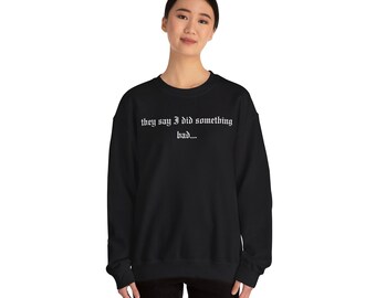 They Say I Did Something Bad Sweatshirt | Swiftie fan| Reputation Era