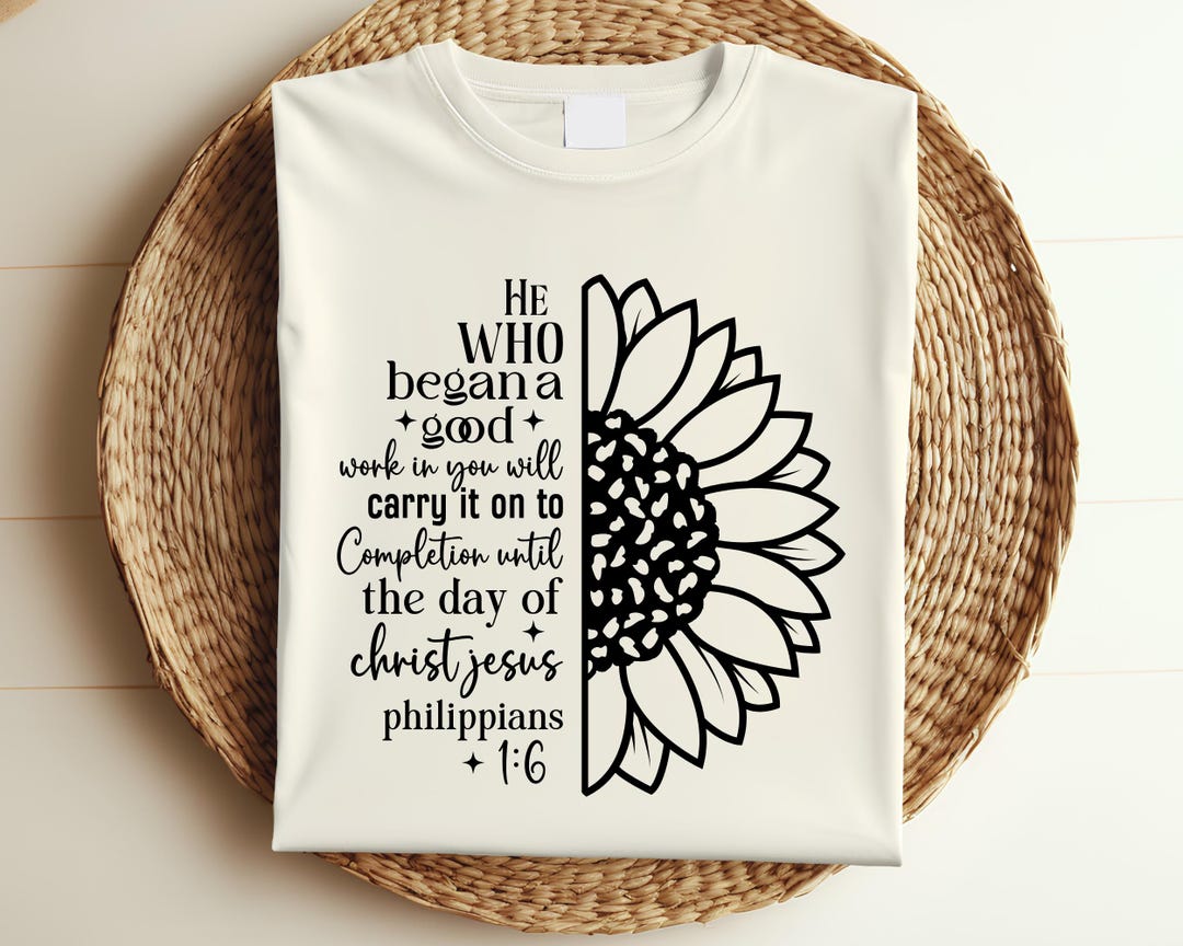 He Who Began a Good Work in You Will Carry It on to Completion, Shirt ...