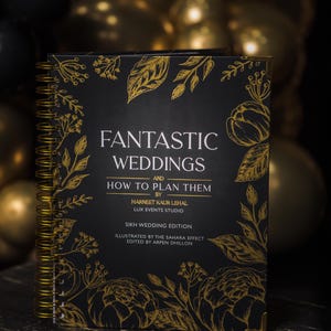 May include: A black and gold spiral bound book titled "Fantastic Weddings and How to Plan Them" by Harneet Kaur Lehal, Lux Events Studio. The book is a Sikh Wedding Edition, illustrated by The Sahara Effect and edited by Arpen Dhillon.