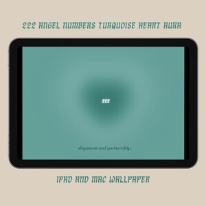 May include: A teal iPad screen with a gradient background and the number 222 in white text. The text "222 ANGEL NUMBERS TURQUOISE HEART AURA" is at the top of the screen. The text "alignment and partnership." is at the bottom of the screen. The text "IPAD AND MAC WALLPAPER" is at the bottom of the screen.