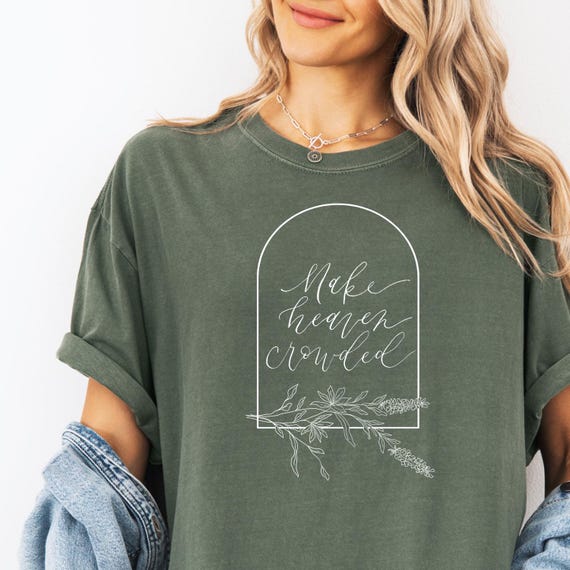 Make Heaven Crowded Comfort Colors® Floral Christian T-Shirt with White Design