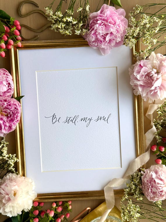 Be Still My Soul Hymn Print: calligraphy on Italian Paper Christian Art