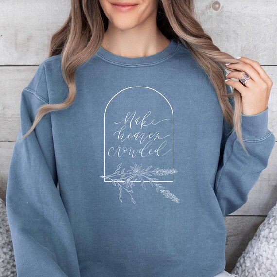 Make Heaven Crowded Comfort Colors® Christian Floral Sweatshirt
