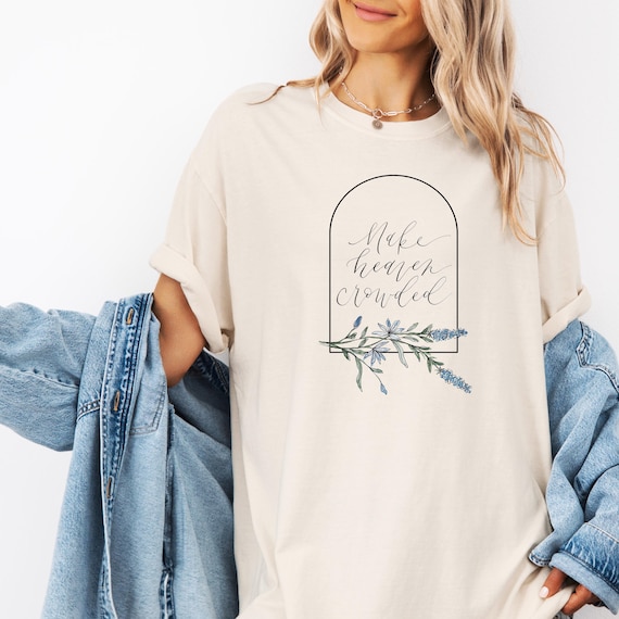 Make Heaven Crowded • Comfort Colors® Floral Christian T-Shirt