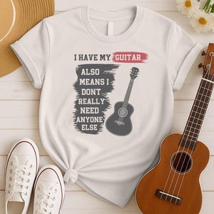 I Have My Guitar Tee, Acoustic Guitar T-Shirt – Funny Guitar Lover Shirt Gift for Guitar Dad, Boyfriend, or Guitarist | Unisex Guitarist Tee