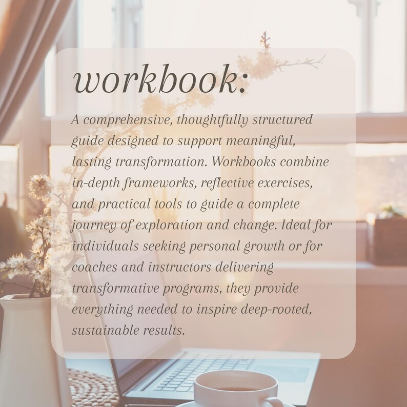 May include: A soft, neutral-toned image featuring a laptop, a cup of coffee, and a vase of flowers. The text "workbook:" is displayed prominently, followed by descriptive text about the workbook's purpose and benefits.