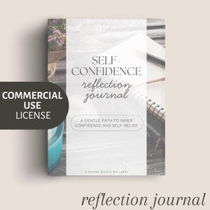 May include: A self-confidence reflection journal with the text "SELF-CONFIDENCE reflection journal" on the cover. The journal also has the text "A GENTLE PATH TO INNER CONFIDENCE AND SELF-BELIEF". A "COMMERCIAL USE LICENSE" is visible.
