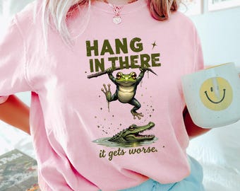 Hang In There It Gets Worse Frog Shirt, Comfort Colors, Sassy Frog Shirt, Funny Sarcastic Humor Frog Shirt, Frog Retro Graphic Shirt 274571
